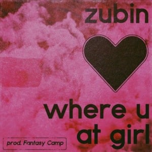 Where U At Girl - Zubin