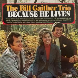 Because He Lives - The Bill Gaither Trio