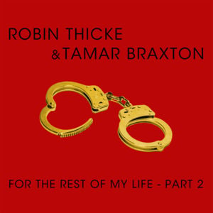 For the Rest of My Life, Pt. 2 - Robin Thicke (Ft. Tamar Braxton)