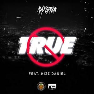 True - Mayorkun (Ft. Kizz Daniel)