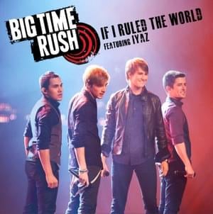 If I Ruled The World - Big Time Rush (Ft. Iyaz)