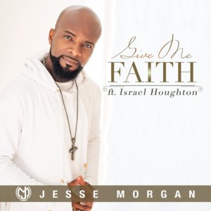 Give me Faith - Jesse Morgan (Ft. Israel Houghton)