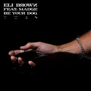 Be Your Dog - Eli Brown (Ft. Madge)