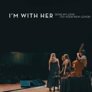 Send My Love To Your New Lover [Live] - I'm With Her (Ft. Paul Kowert)