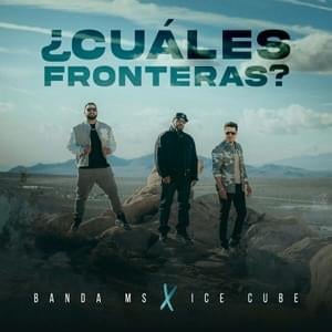 ¿Cuáles Fronteras? - Banda MS de Sergio Lizárraga (Ft. Ice Cube)