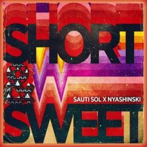 Short N  Sweet - Sauti Sol (Ft. Nyashinski)