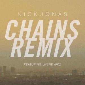 Chains (Remix) - Nick Jonas (Ft. Jhené Aiko)