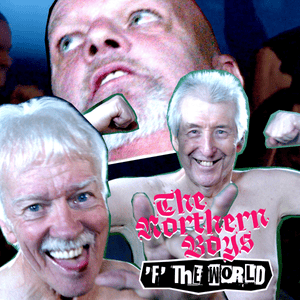 F the World - The Northern Boys