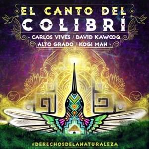 El Canto Del Colibrí - David Kawooq (Ft. Alto Grado, Carlos Vives & KOGIMAN)