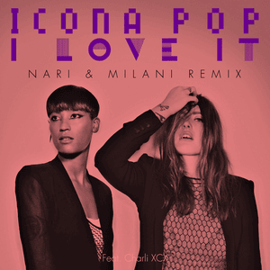 I Love It (Nari & Milani Remix) [Radio Edit] - Icona Pop (Ft. Charli xcx)