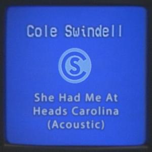 She Had Me At Heads Carolina (Acoustic) - Cole Swindell