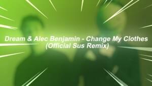 Dream & Alec Benjamin - Change My Clothes (Official Sus Remix) - We The Sus Music