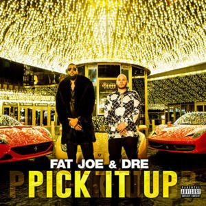 Pick It Up - Fat Joe (Ft. Dre)