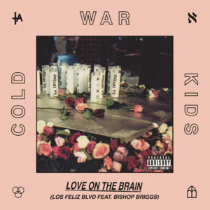 Love on the Brain (Los Feliz Blvd) - Cold War Kids (Ft. Bishop Briggs)