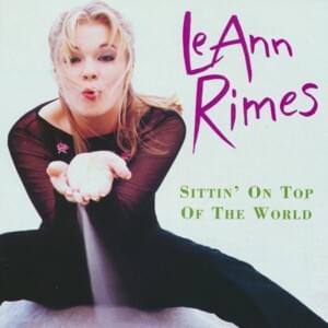 Sittin’ on Top of the World - LeAnn Rimes