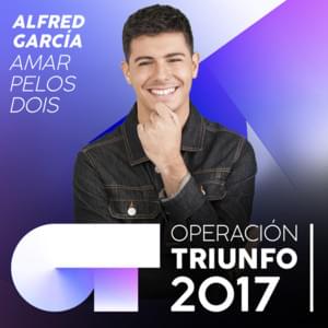 Amar Pelos Dois - Operación Triunfo 2017 (Ft. Alfred García)