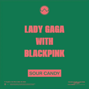 Sour Candy - Lady Gaga & BLACKPINK