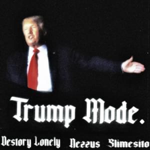 ​trump mode. - Nezzus (Ft. Destroy Lonely & Slimesito)