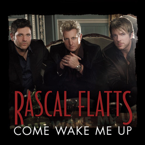 Come Wake Me Up - Rascal Flatts