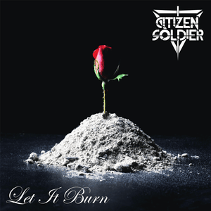 Let It Burn - Citizen Soldier