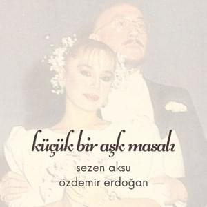 Küçük Bir Aşk Masalı - Sezen Aksu & Özdemir Erdoğan