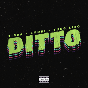 Ditto - Tibba (Ft. Emori & YUNG LIXO)