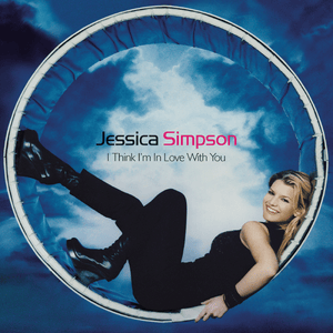 I Think I’m in Love with You - Jessica Simpson