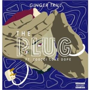 The Plug - Ginger Trill (Ft. Zoocci Coke Dope)