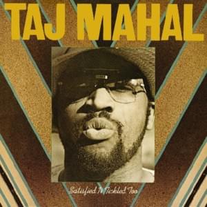 Satisfied ‘N’ Tickled Too - Taj Mahal