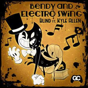 Bendy and Electro Swing - Kyle Allen Music (Ft. Blind & DJ Cutman)