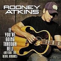 If You’re Going Through Hell (Before the Devil Even Knows) - Rodney Atkins