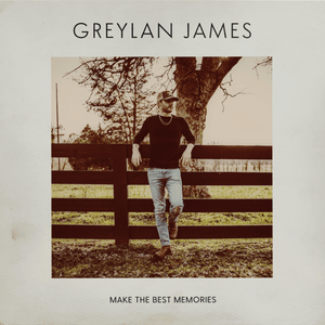 Make The Best Memories - Greylan James