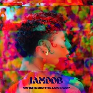 WHERE DiD THE LOVE GO? - IAMDDB