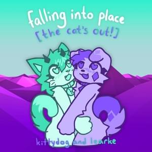 Falling into place [the cat’s out!} - ​kittydog (Ft. Learke)