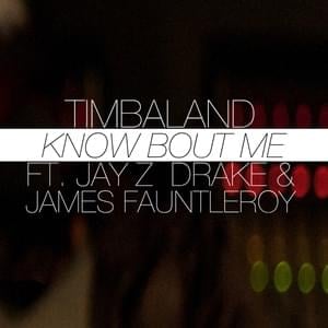 Know Bout Me - Timbaland (Ft. Drake, James Fauntleroy & JAY-Z)