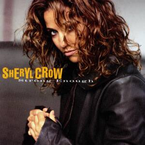 Strong Enough - Sheryl Crow