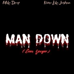 Man Down (Eren Yeager) - Mike Drop (Ft. None Like Joshua)