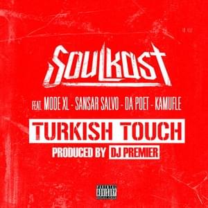 Turkish Touch - Soulkast (Ft. Kamufle, Mode XL, Da Poet & Sansar Salvo)