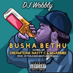 Ubusha Bethu (Going Up) - DJ Wobbly (Ft. DreamTeamDBN, Mgarimbe & Nasty C)