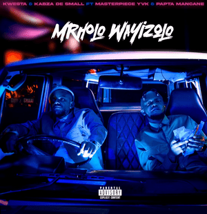 Mrholo Wayizolo - Kwesta & Kabza De Small (Ft. Masterpiece YVK & Papta Mancane)