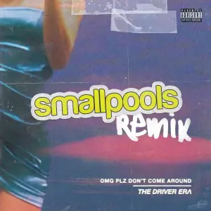 OMG Plz Don’t Come Around (Smallpools Remix) - THE DRIVER ERA (Ft. Smallpools)