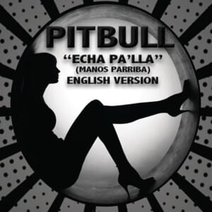 Echa Pa’lla (Manos Pa’rriba) (English Version) - Pitbull (Ft. Papayo)