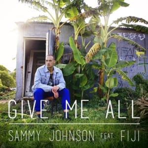 Give Me All - Sammy Johnson (Ft. Fiji)