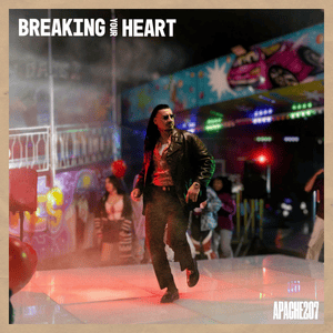 Breaking your heart - Apache 207