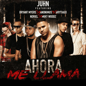 Ahora Me Llama (Remix) - Juhn (Ft. Anonimus, Bryant Myers, Brytiago, Miky Woodz & Noriel)