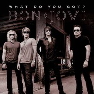 What Do You Got? - Bon Jovi