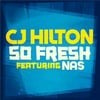 So Fresh - CJ Hilton (Ft. Nas)