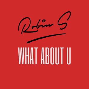 What About U (Energy Remix) - Robin S. (Ft. James Worthy)