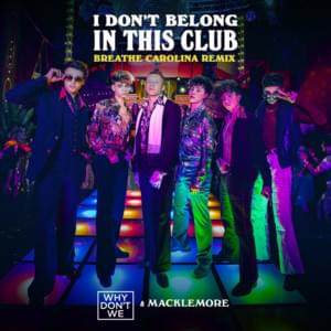 I Don’t Belong In This Club (Breathe Carolina Remix) - Why Don't We & Macklemore