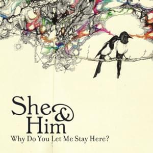 Why Do You Let Me Stay Here? - She & Him